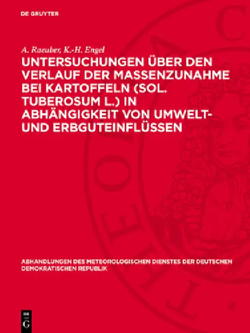 Untersuchungen Über Den Verlauf Der Massenzunahme Bei Kartoffeln (Sol. Tuberosum L.) in Abhängigkeit Von Umwelt- Und Erbguteinflüssen: Zugleich Ein Be by A. Raeuber, K. -H Engel