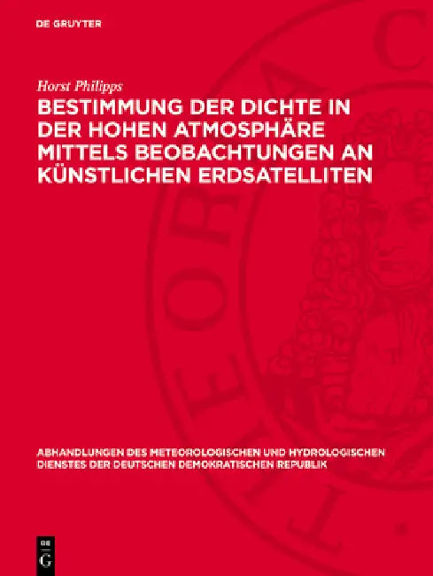 Bestimmung Der Dichte in Der Hohen Atmosphäre Mittels Beobachtungen an Künstlichen Erdsatelliten by Horst Philipps