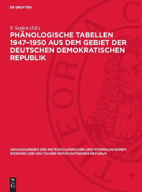 Phänologische Tabellen 1947-1950 Aus Dem Gebiet Der Deutschen Demokratischen Republik by F. Seyfert
