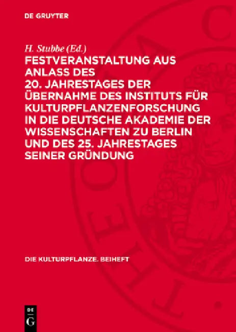 Festveranstaltung Aus Anlass Des 20. Jahrestages Der Übernahme Des Instituts Für Kulturpflanzenforschung in Die Deutsche Akademie Der Wissenschaften Z by H. Stubbe