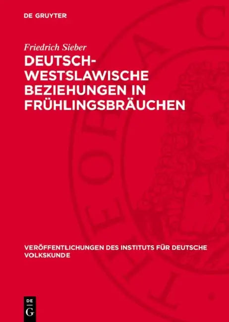 Deutsch-Westslawische Beziehungen in Frühlingsbräuchen: Todaustragen Und Umgang Mit Dem "Sommer" by Friedrich Sieber, Siegfried Kube
