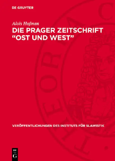 Die Prager Zeitschrift "Ost Und West": Ein Beitrag Zur Geschichte Der Deutsch-Slawischen Verständigung Im Vormärz by Alois Hofman