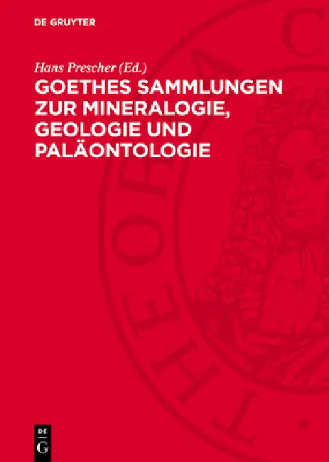 Goethes Sammlungen Zur Mineralogie, Geologie Und Paläontologie: Katalog by Hans Prescher