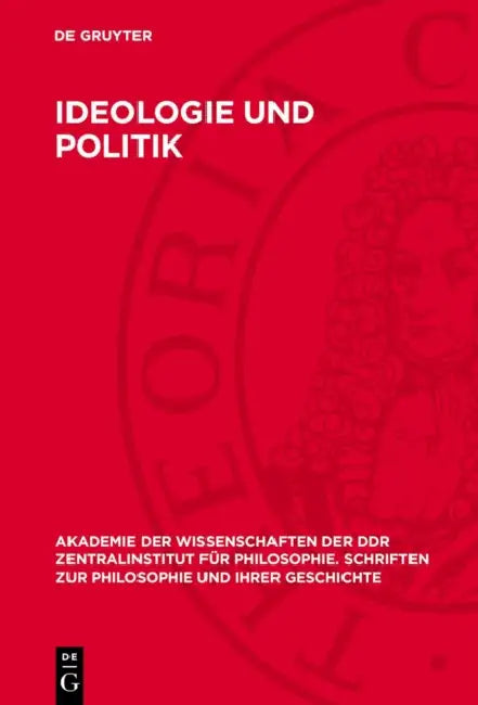 Ideologie Und Politik: Zur Krise Der Imperialistischen Politik Und Bürgerlichen Politischen Theorie by J. Blahoz, Z. Ceska, M. Formänek