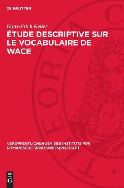 Étude Descriptive Sur Le Vocabulaire de Wace by Hans-Erich Keller