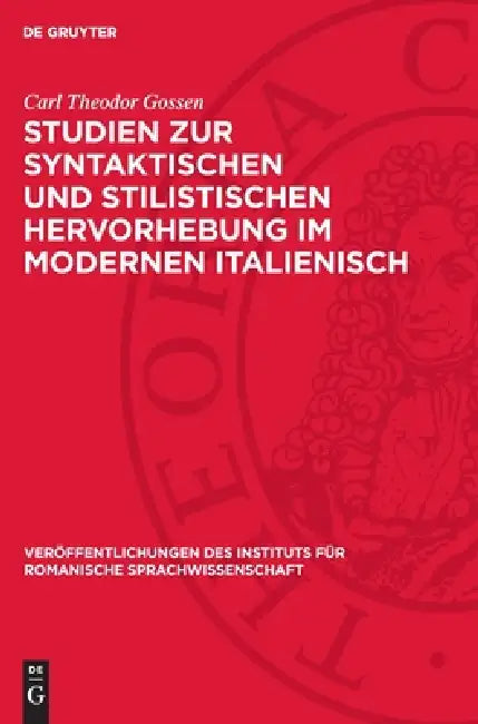 Studien Zur Syntaktischen Und Stilistischen Hervorhebung Im Modernen Italienisch by Carl Theodor Gossen
