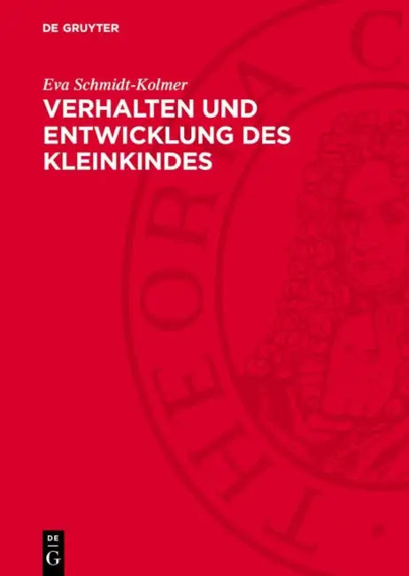 Verhalten Und Entwicklung Des Kleinkindes: Der Einfluß Verschiedenartigen Sozialen Milieus Auf Das Kindliche Verhalten Und Seine Bedeutung Für Die Hyg by Eva Schmidt-Kolmer