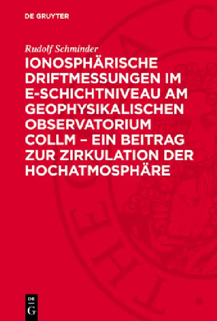 Ionosphärische Driftmessungen Im E-Schichtniveau Am Geophysikalischen Observatorium Collm - Ein Beitrag Zur Zirkulation Der Hochatmosphäre by Rudolf Schminder
