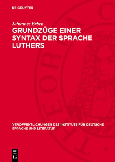 Grundzüge Einer Syntax Der Sprache Luthers: Vorstudie Zu Einer Luther-Syntax, Zugleich Ein Beitrag Zur Geschichte Der Deutschen Hochsprache Und Zur Kl by Johannes Erben
