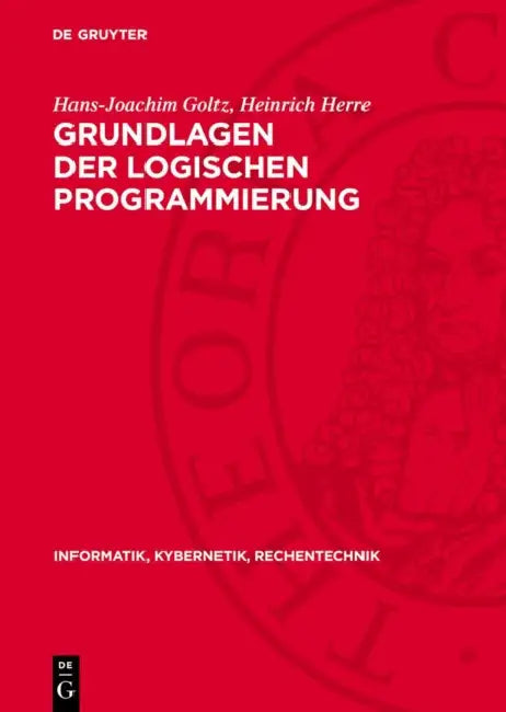 Grundlagen Der Logischen Programmierung by Hans-Joachim Goltz, Heinrich Herre
