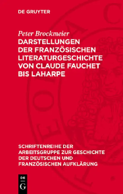 Darstellungen Der Französischen Literaturgeschichte Von Claude Fauchet Bis Laharpe by Peter Brockmeier