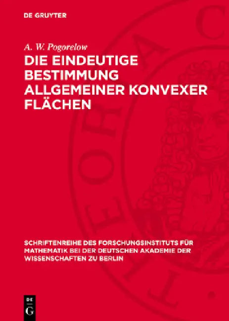 Die Eindeutige Bestimmung Allgemeiner Konvexer Flächen by A. W. Pogorelow