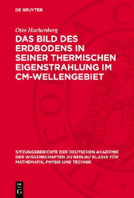 Das Bild Des Erdbodens in Seiner Thermischen Eigenstrahlung Im CM-Wellengebiet by Otto Hachenberg