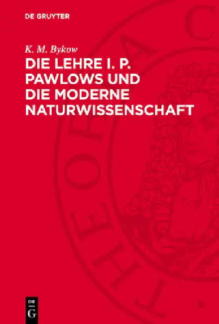 Die Lehre I. P. Pawlows Und Die Moderne Naturwissenschaft by K. M. Bykow
