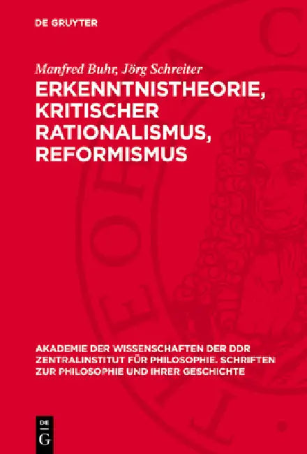 Erkenntnistheorie, Kritischer Rationalismus, Reformismus: Zur Jüngsten Metamorphose Des Positivismus by Manfred Buhr, Jörg Schreiter