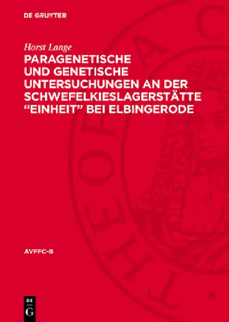 Paragenetische Und Genetische Untersuchungen an Der Schwefelkieslagerstätte "Einheit" Bei Elbingerode by Horst Lange