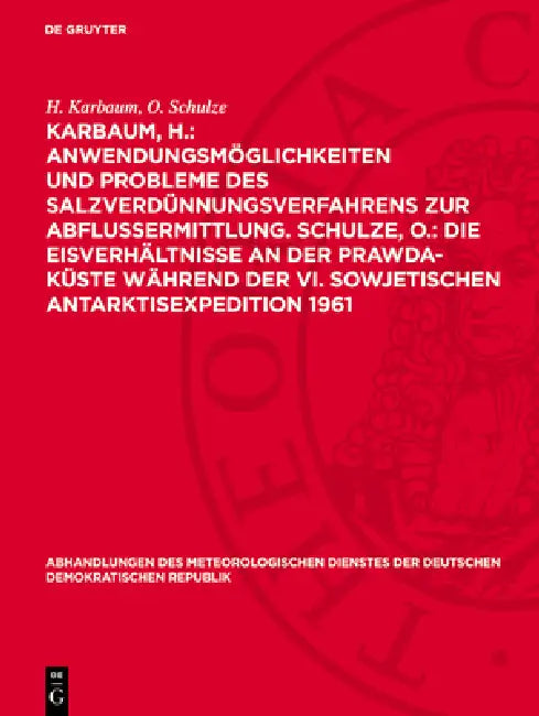Karbaum, H.: Anwendungsmöglichkeiten Und Probleme Des Salzverdünnungsverfahrens Zur Abflussermittlung. Schulze, O.: Die Eisverhältnisse an Der Prawda- by H. Karbaum, O. Schulze
