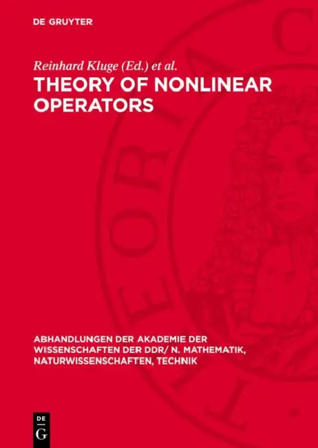 Theory of Nonlinear Operators: Constructive Aspects. Proceedings of an International Summer School Held at Berlin, Gdr from September 22 to 26, 1975 by Reinhard Kluge, Wolfdietrich Müller