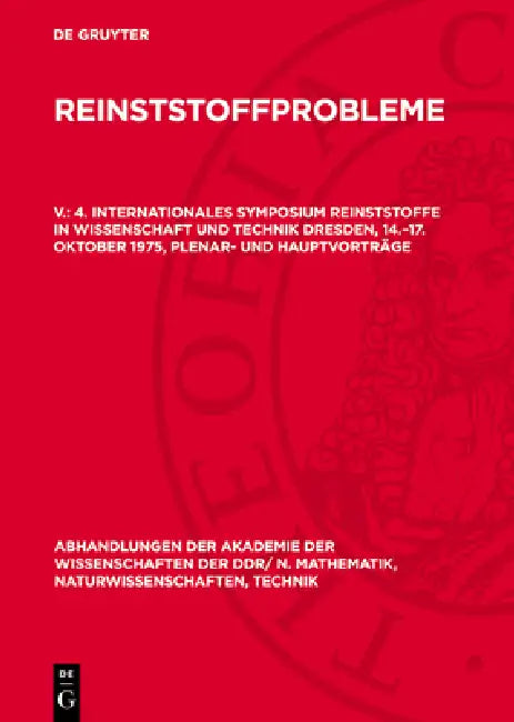 4. Internationales Symposium Reinststoffe in Wissenschaft Und Technik Dresden, 14.-17. Oktober 1975, Plenar- Und Hauptvorträge by Deutsche Akademie Der Wissenschaften Zu