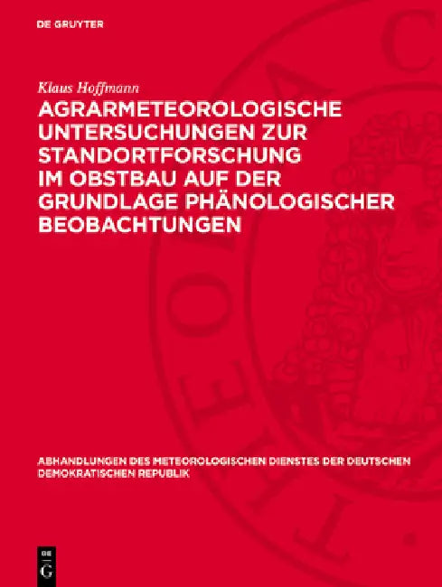 Agrarmeteorologische Untersuchungen Zur Standortforschung Im Obstbau Auf Der Grundlage Phänologischer Beobachtungen by Klaus Hoffmann