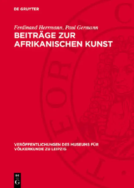 Beiträge Zur Afrikanischen Kunst: Herrmann, Ferdinand: Die Afrikanische Negerplastik ALS Forschungsgegenstand; Germann, Paul: Negerplastiken Aus Dem M by Ferdinand Herrmann, Paul Germann