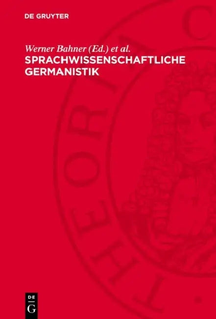 Sprachwissenschaftliche Germanistik: Ihre Herausbildung Und Begründung by Werner Bahner, Werner Neumann