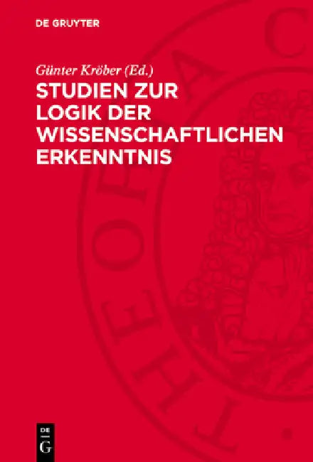 Studien Zur Logik Der Wissenschaftlichen Erkenntnis by Günter Kröber, Gudrun Richter