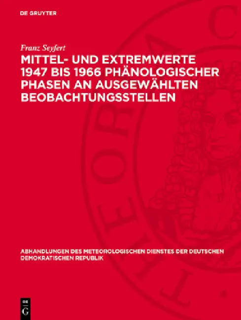 Mittel- Und Extremwerte 1947 Bis 1966 Phänologischer Phasen an Ausgewählten Beobachtungsstellen by Franz Seyfert