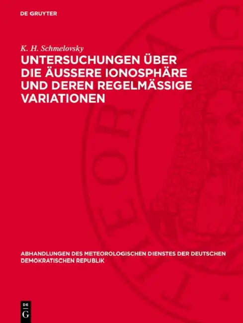 Untersuchungen Über Die Äußere Ionosphäre Und Deren Regelmäßige Variationen by K. H. Schmelovsky