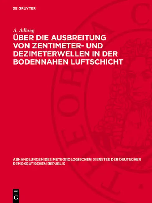 Über Die Ausbreitung Von Zentimeter- Und Dezimeterwellen in Der Bodennahen Luftschicht by A. Adlung