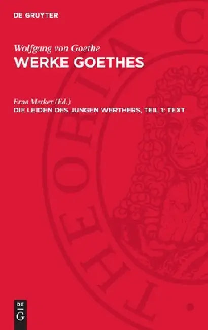 Die Leiden Des Jungen Werthers, Teil 1: Text: Erste Und Zweite Fassung by Erna Merker