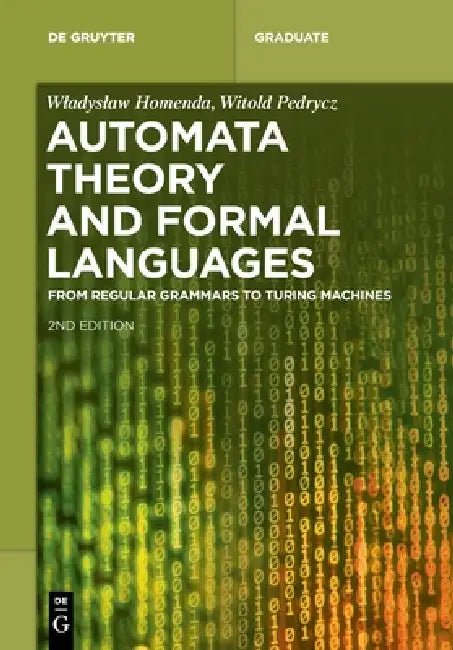 Automata Theory and Formal Languages: From Regular Grammars to Turing Machines by Wladyslaw Homenda, Witold Pedrycz