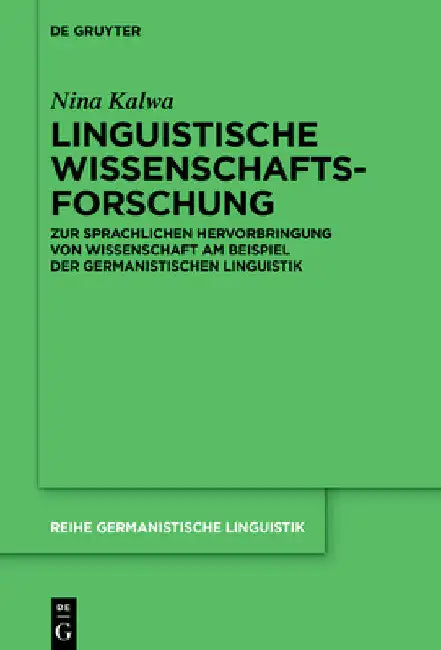 Linguistische Wissenschaftsforschung: Zur Sprachlichen Hervorbringung Von Wissenschaft Am Beispiel Der Germanistischen Linguistik by Nina Kalwa
