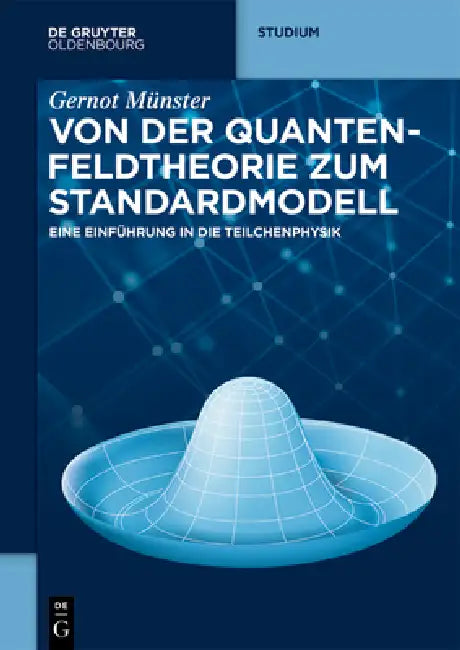 Von Der Quantenfeldtheorie Zum Standardmodell: Eine Einführung in Die Teilchenphysik by Gernot Münster