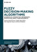 Fuzzy Decision-Making Algorithms: Mathematical Optimization, Metaheuristic Optimization, Supply Chain Management by Kamal Kumar, Shahid Ahmad Bhat, Paul Augustine Ejegwa