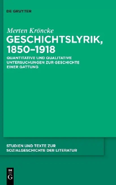 Geschichtslyrik, 1850-1918: Quantitative Und Qualitative Untersuchungen Zur Geschichte Einer Gattung by Merten Kröncke