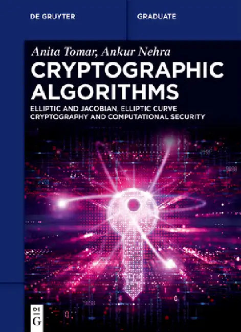 Cryptographic Algorithms: Elliptic and Jacobian, Elliptic Curve Cryptography and Computational Security by Anita Tomar, Ankur Nehra