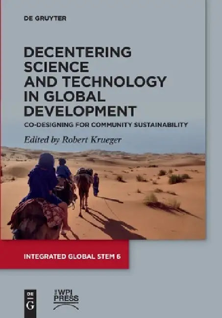 Decentering Science and Technology in Global Development: Co-Designing for Community Sustainability by Robert Krueger