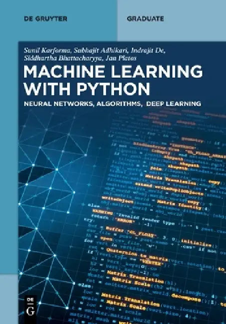 Machine Learning with Python: Neural Networks, Algorithms, Deep Learning by Sunil Karforma, Subhajit Adhikari, Indrajit de
