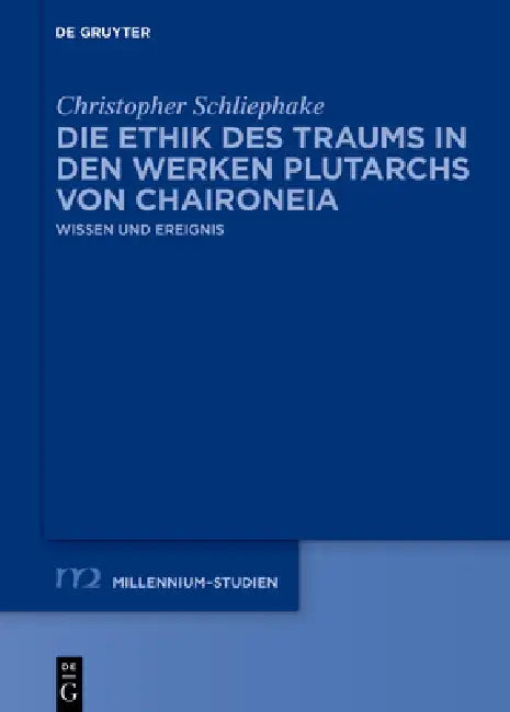 Die Ethik Des Traums in Den Werken Plutarchs Von Chaironeia: Wissen Und Ereignis by Christopher Schliephake