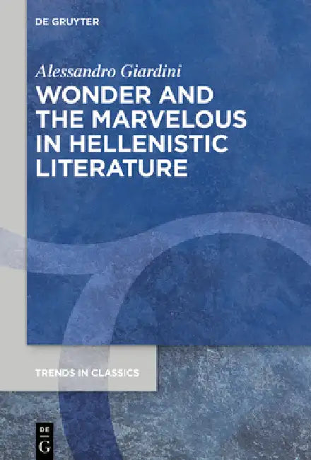 Wonder and the Marvelous in Hellenistic Literature by Alessandro Giardini