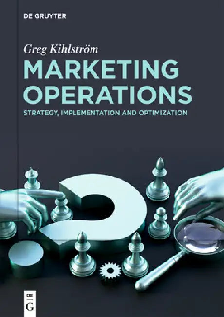 Marketing Operations: Strategy, Implementation and Optimization by Greg Kihlström