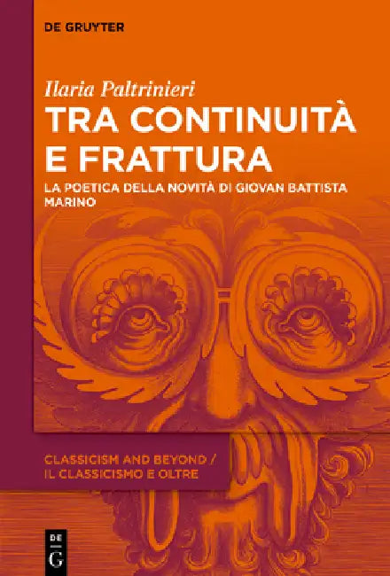 Tra Continuità E Frattura: La Poetica Della Novità Di Giovan Battista Marino by Ilaria Paltrinieri