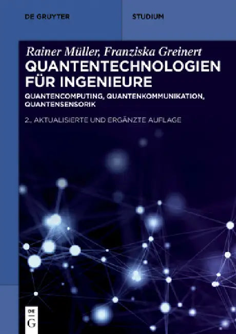 Quantentechnologien Für Ingenieure: Quantencomputing, Quantenkommunikation, Quantensensorik by Rainer Müller, Franziska Greinert