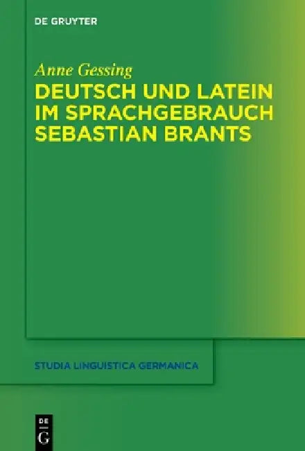 Deutsch Und Latein Im Sprachgebrauch Sebastian Brants by Anne Gessing