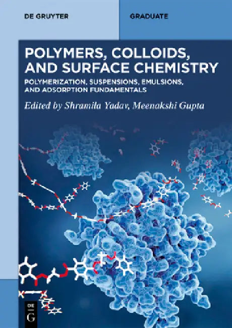 Polymers, Colloids, and Surface Chemistry: Polymerization, Suspensions, Emulsions, and Adsorption Fundamentals by Shramila Yadav, Meenakshi Gupta