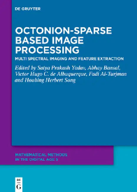 Octonion-Sparse Based Image Processing: Multi Spectral Imaging and Feature Extraction by Satya Prakash Yadav