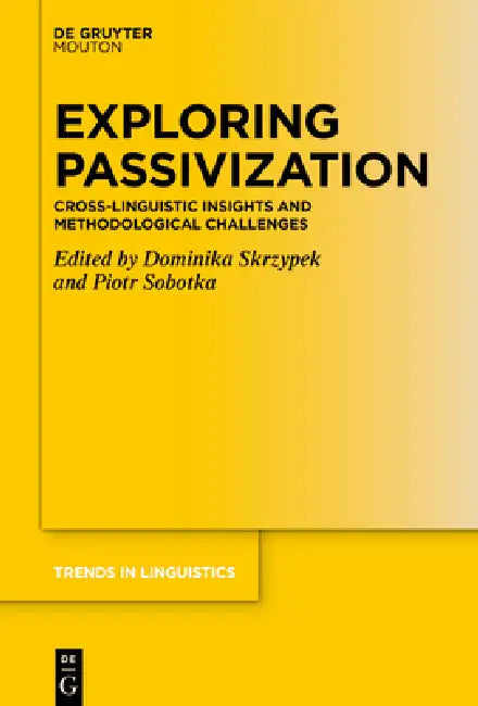 Exploring Passivization: Cross-Linguistic Insights and Methodological Challenges by Piotr Sobotka, Dominika Skrzypek