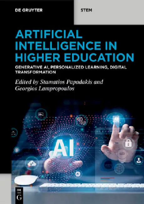 Artificial Intelligence in Higher Education: Generative Ai, Personalized Learning, Digital Transformation by Stamatios Papadakis, Georgios Lampropoulos