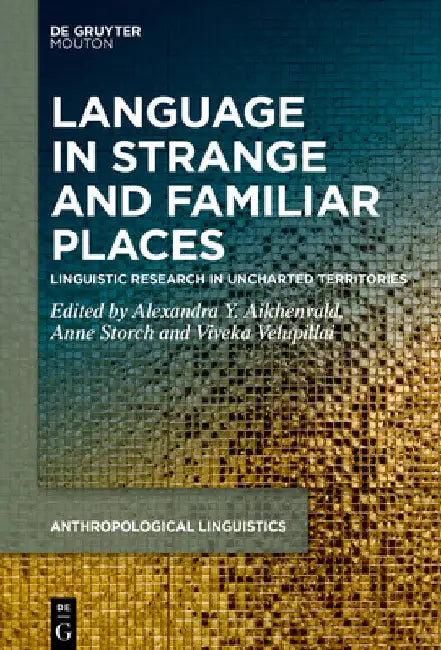 Language in Strange and Familiar Places: Linguistic Research in Uncharted Territories by Alexandra Y. Aikhenvald